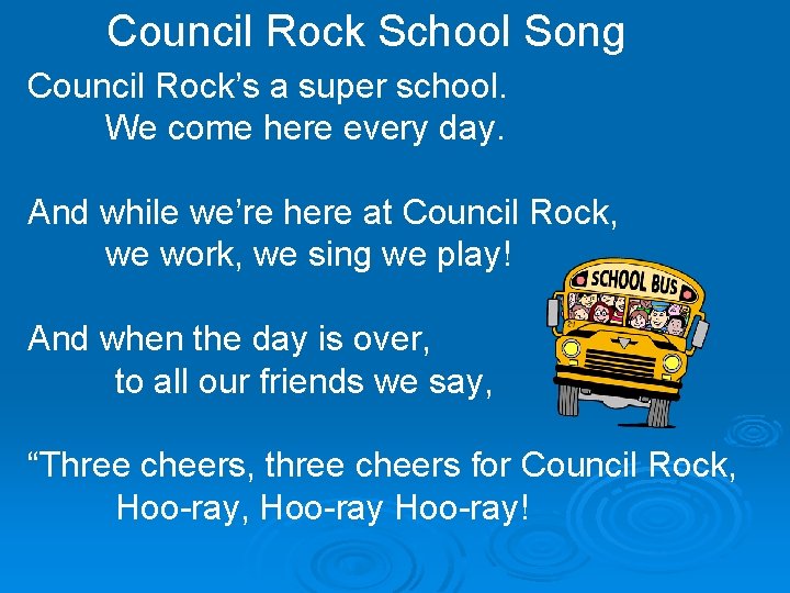 Council Rock School Song Council Rock’s a super school. We come here every day.