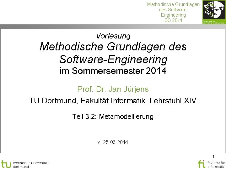 Methodische Grundlagen des Software. Engineering SS 2014 Vorlesung Methodische Grundlagen des Software-Engineering im Sommersemester