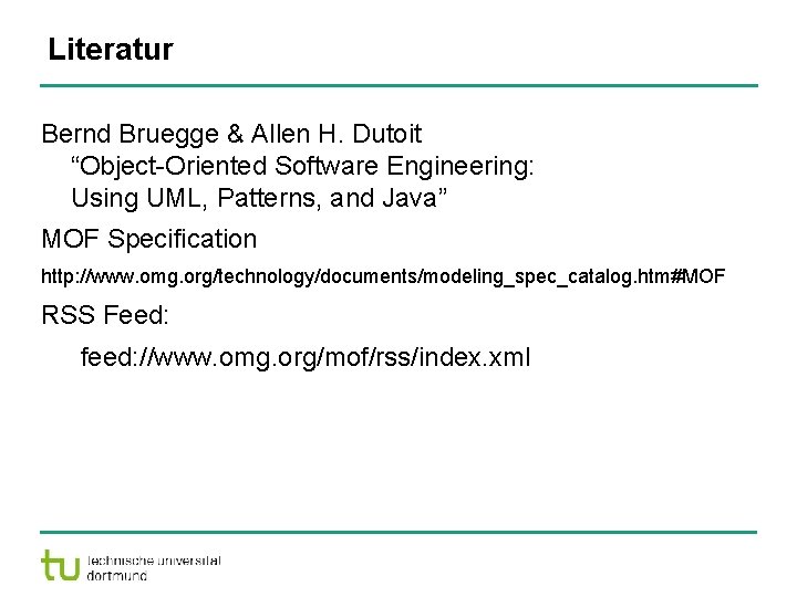 Literatur Bernd Bruegge & Allen H. Dutoit “Object-Oriented Software Engineering: Using UML, Patterns, and