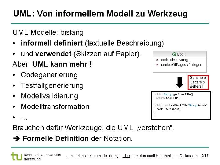 UML: Von informellem Modell zu Werkzeug UML-Modelle: bislang • informell definiert (textuelle Beschreibung) •