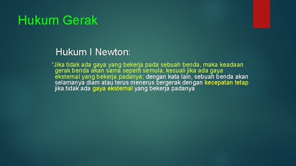 Hukum Gerak Hukum I Newton: “Jika tidak ada gaya yang bekerja pada sebuah benda,