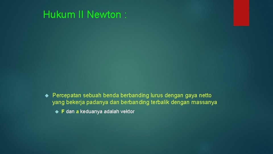 Hukum II Newton : Percepatan sebuah benda berbanding lurus dengan gaya netto yang bekerja