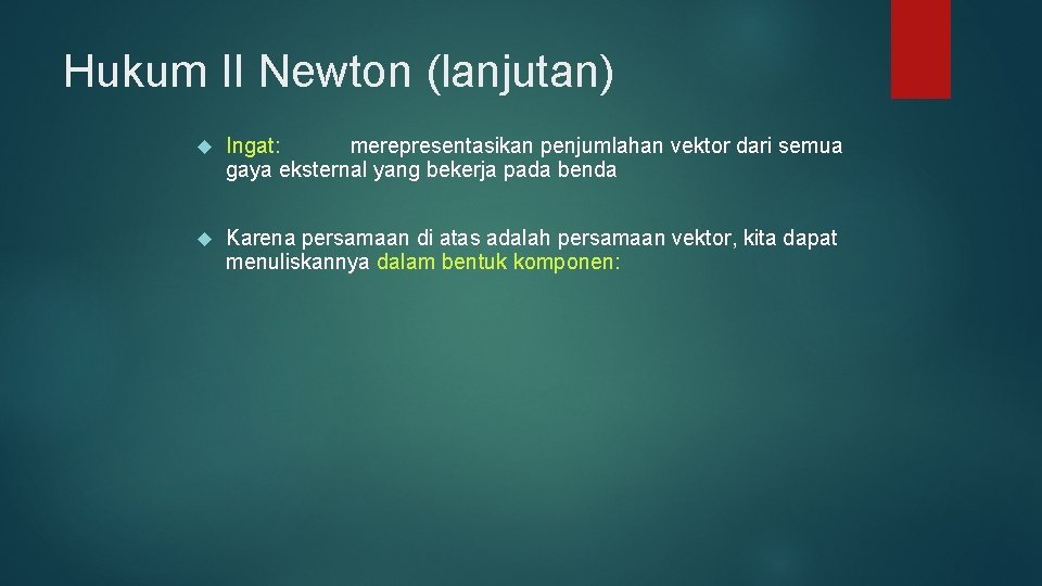 Hukum II Newton (lanjutan) Ingat: merepresentasikan penjumlahan vektor dari semua gaya eksternal yang bekerja