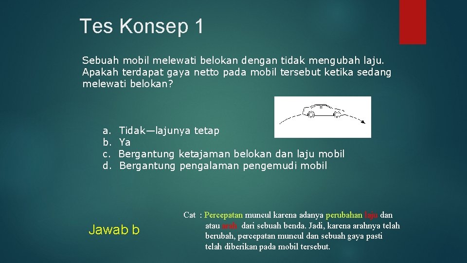 Tes Konsep 1 Sebuah mobil melewati belokan dengan tidak mengubah laju. Apakah terdapat gaya