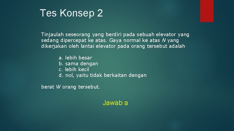Tes Konsep 2 Tinjaulah seseorang yang berdiri pada sebuah elevator yang sedang dipercepat ke