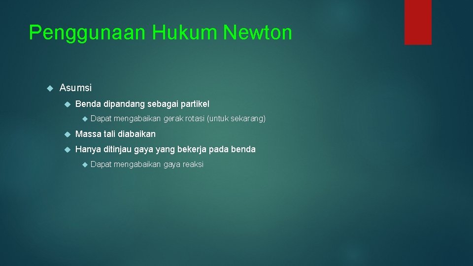 Penggunaan Hukum Newton Asumsi Benda dipandang sebagai partikel Dapat mengabaikan gerak rotasi (untuk sekarang)