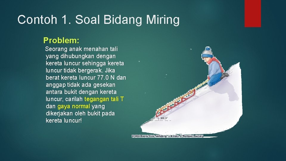 Contoh 1. Soal Bidang Miring Problem: Seorang anak menahan tali yang dihubungkan dengan kereta