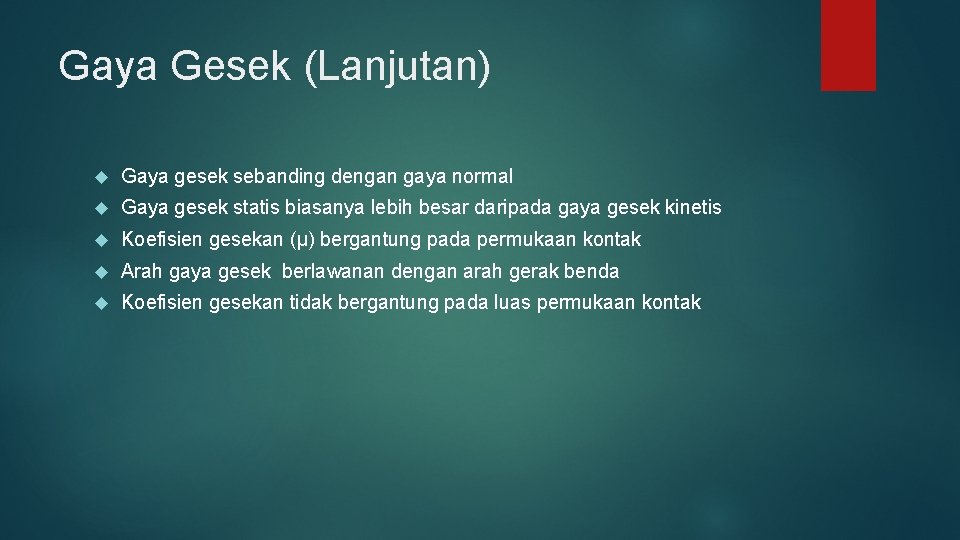 Gaya Gesek (Lanjutan) Gaya gesek sebanding dengan gaya normal Gaya gesek statis biasanya lebih