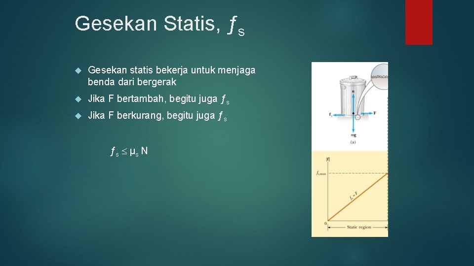 Gesekan Statis, ƒs Gesekan statis bekerja untuk menjaga benda dari bergerak Jika F bertambah,