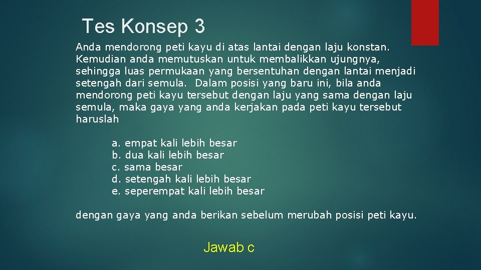 Tes Konsep 3 Anda mendorong peti kayu di atas lantai dengan laju konstan. Kemudian