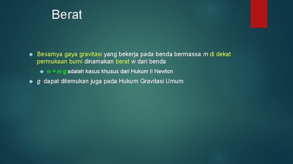 Berat Besarnya gaya gravitasi yang bekerja pada benda bermassa m di dekat permukaan bumi