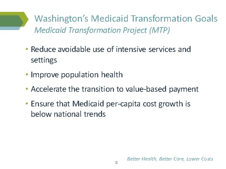 Washington’s Medicaid Transformation Goals Medicaid Transformation Project (MTP) • Reduce avoidable use of intensive