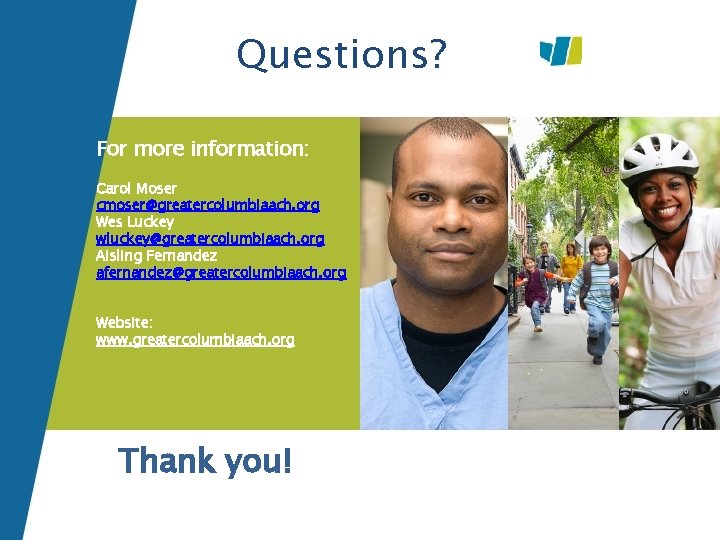 Questions? For more information: Carol Moser cmoser@greatercolumbiaach. org Wes Luckey wluckey@greatercolumbiaach. org Aisling Fernandez