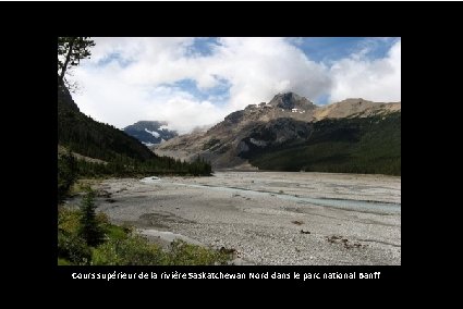 Saskatchewan Glacier. La rivière Athabasca prend sa source au glacier Columbia, dans le parc