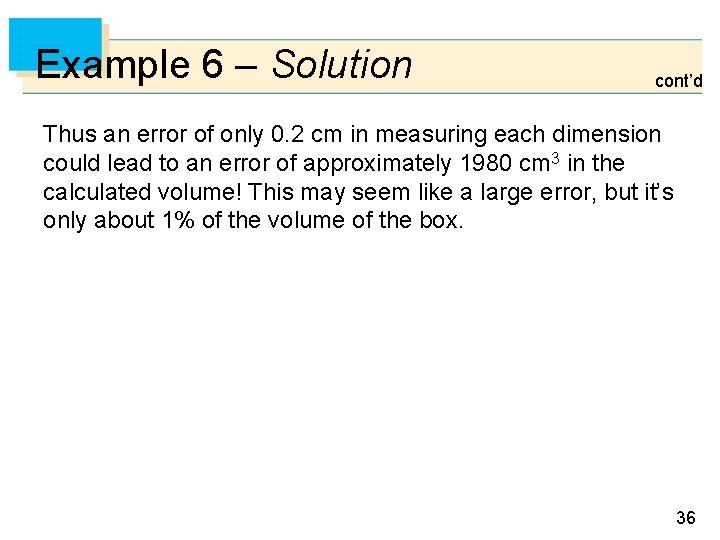 Example 6 – Solution cont’d Thus an error of only 0. 2 cm in