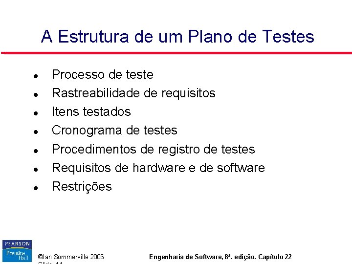 A Estrutura de um Plano de Testes Processo de teste Rastreabilidade de requisitos Itens A Estrutura de um Plano de Testes Processo de teste Rastreabilidade de requisitos Itens