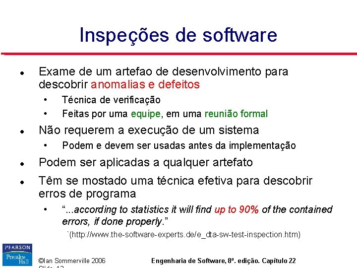Inspeções de software Exame de um artefao de desenvolvimento para descobrir anomalias e defeitos Inspeções de software Exame de um artefao de desenvolvimento para descobrir anomalias e defeitos