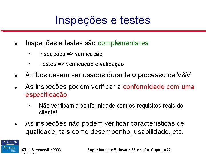 Inspeções e testes Inspeções e testes são complementares • Inspeções => verificação • Testes Inspeções e testes Inspeções e testes são complementares • Inspeções => verificação • Testes