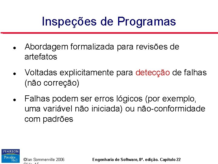 Inspeções de Programas Abordagem formalizada para revisões de artefatos Voltadas explicitamente para detecção de Inspeções de Programas Abordagem formalizada para revisões de artefatos Voltadas explicitamente para detecção de