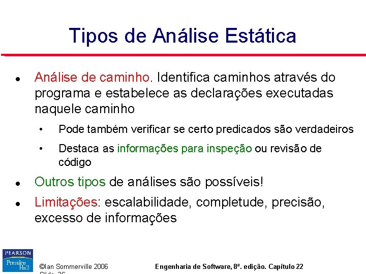 Tipos de Análise Estática Análise de caminho. Identifica caminhos através do programa e estabelece Tipos de Análise Estática Análise de caminho. Identifica caminhos através do programa e estabelece