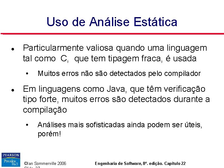 Uso de Análise Estática Particularmente valiosa quando uma linguagem tal como C, que tem Uso de Análise Estática Particularmente valiosa quando uma linguagem tal como C, que tem