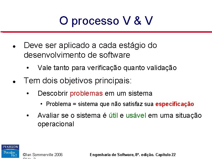 O processo V & V Deve ser aplicado a cada estágio do desenvolvimento de O processo V & V Deve ser aplicado a cada estágio do desenvolvimento de