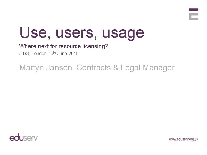 Use, users, usage Where next for resource licensing? JIBS, London 16 th June 2010
