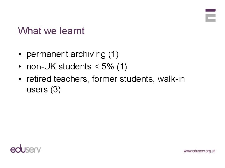 What we learnt • permanent archiving (1) • non-UK students < 5% (1) •
