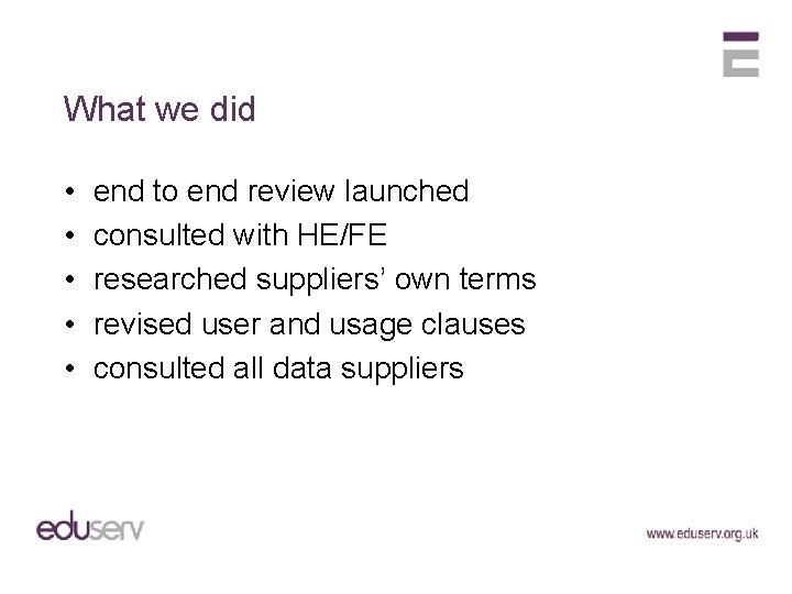 What we did • • • end to end review launched consulted with HE/FE