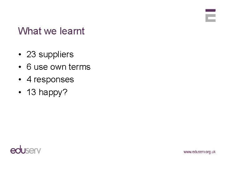 What we learnt • • 23 suppliers 6 use own terms 4 responses 13