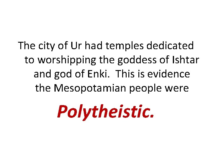 The city of Ur had temples dedicated to worshipping the goddess of Ishtar and