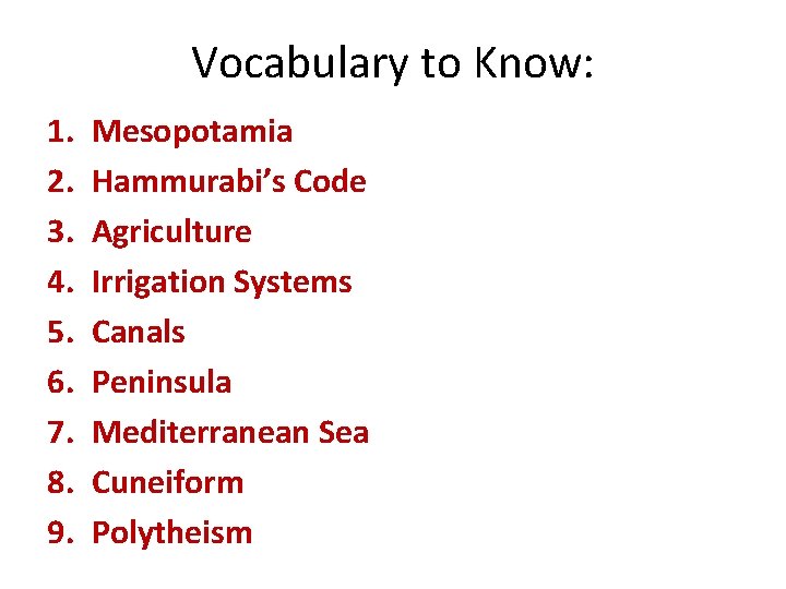 Vocabulary to Know: 1. 2. 3. 4. 5. 6. 7. 8. 9. Mesopotamia Hammurabi’s