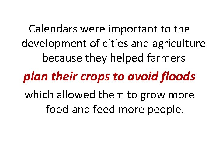 Calendars were important to the development of cities and agriculture because they helped farmers