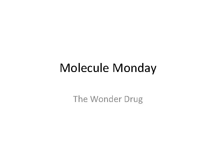 Molecule Monday The Wonder Drug 