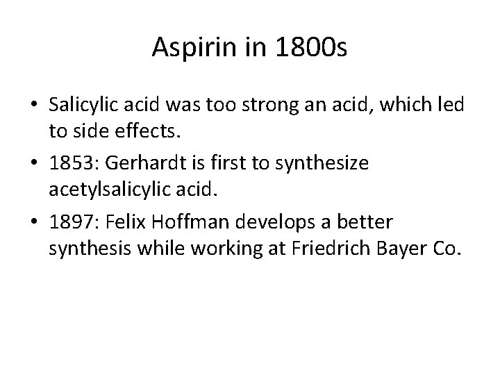 Aspirin in 1800 s • Salicylic acid was too strong an acid, which led