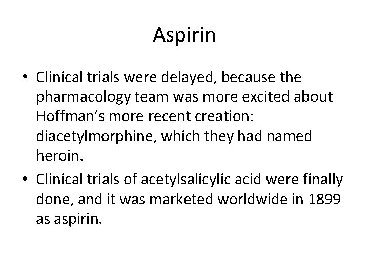 Aspirin • Clinical trials were delayed, because the pharmacology team was more excited about