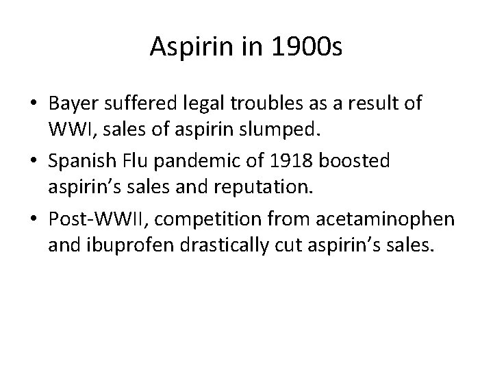 Aspirin in 1900 s • Bayer suffered legal troubles as a result of WWI,