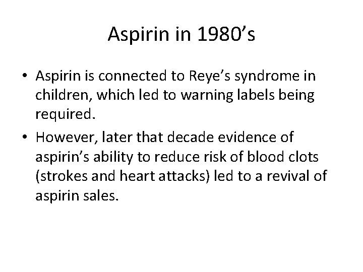 Aspirin in 1980’s • Aspirin is connected to Reye’s syndrome in children, which led