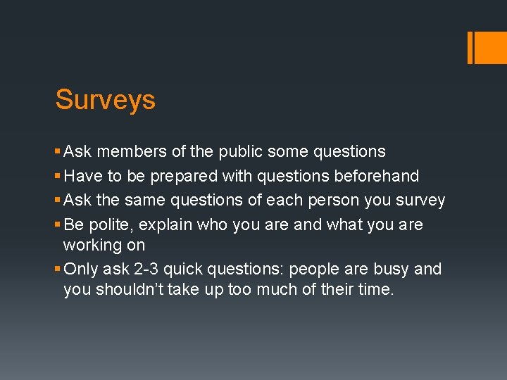 Surveys § Ask members of the public some questions § Have to be prepared