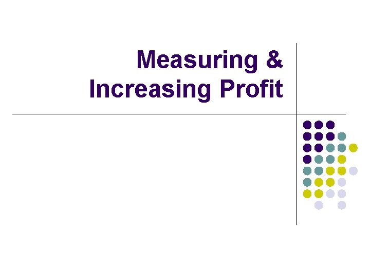 Measuring & Increasing Profit 