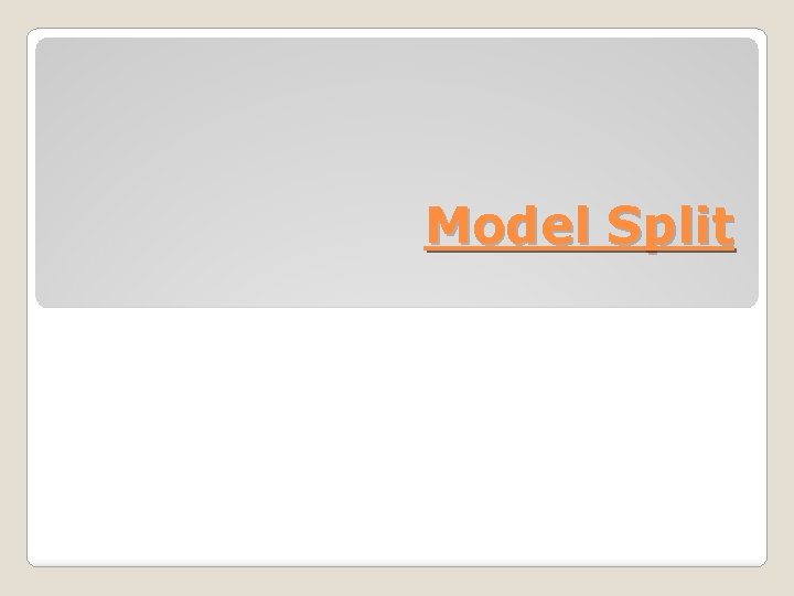 Model Split Model Split