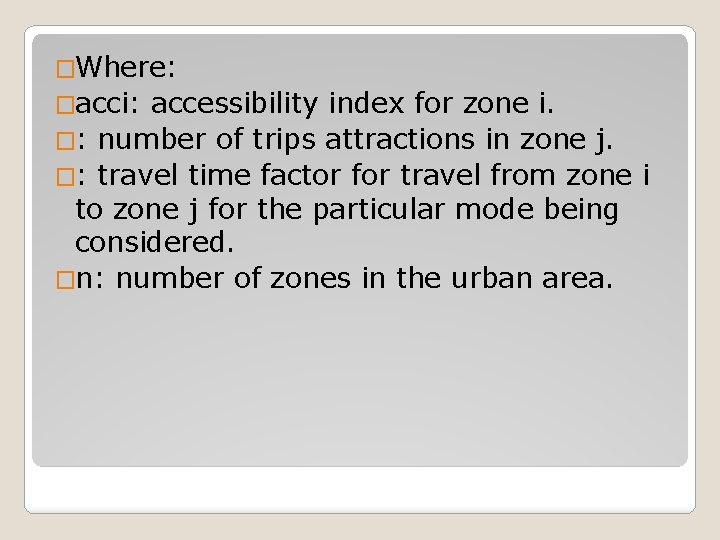 �Where: �acci: accessibility index for zone i. �: number of trips attractions in zone �Where: �acci: accessibility index for zone i. �: number of trips attractions in zone