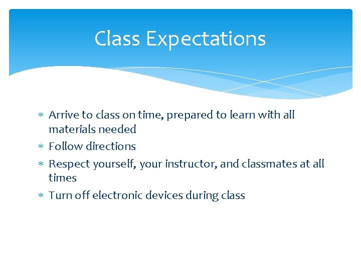 Class Expectations Arrive to class on time, prepared to learn with all materials needed