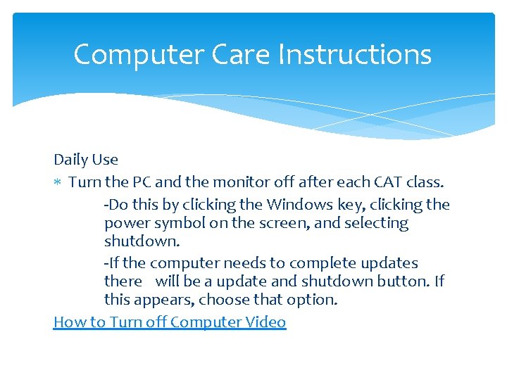 Computer Care Instructions Daily Use Turn the PC and the monitor off after each