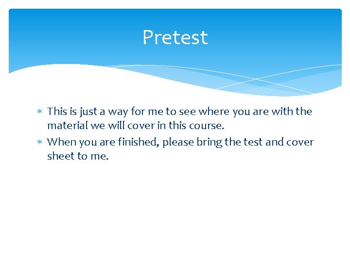 Pretest This is just a way for me to see where you are with