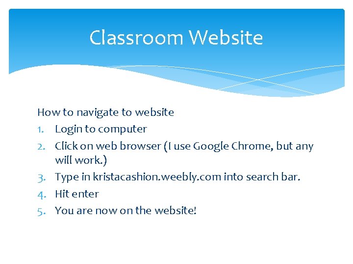 Classroom Website How to navigate to website 1. Login to computer 2. Click on