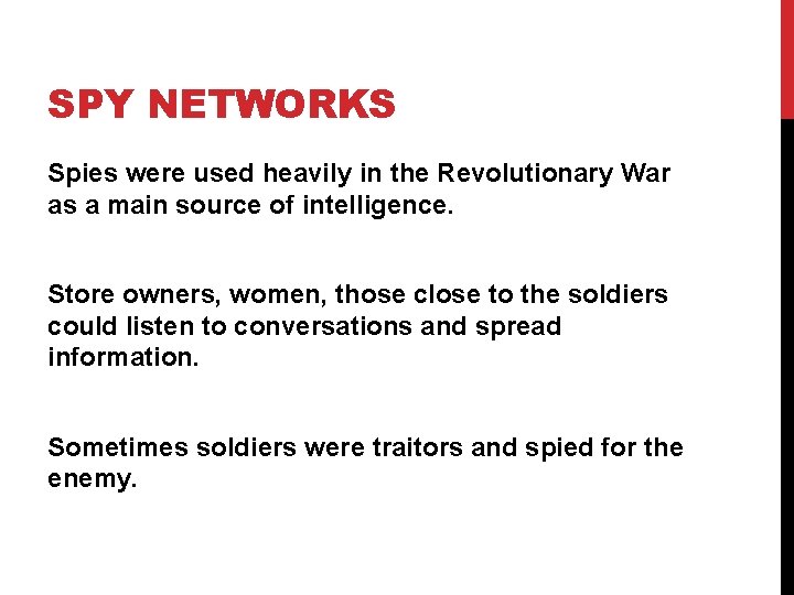 SPY NETWORKS Spies were used heavily in the Revolutionary War as a main source