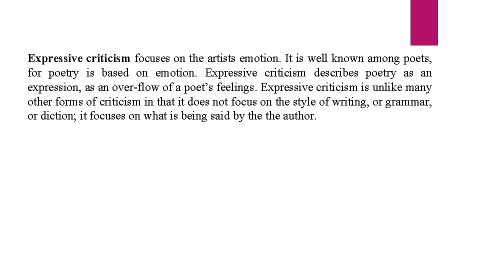 Expressive criticism focuses on the artists emotion. It is well known among poets, for