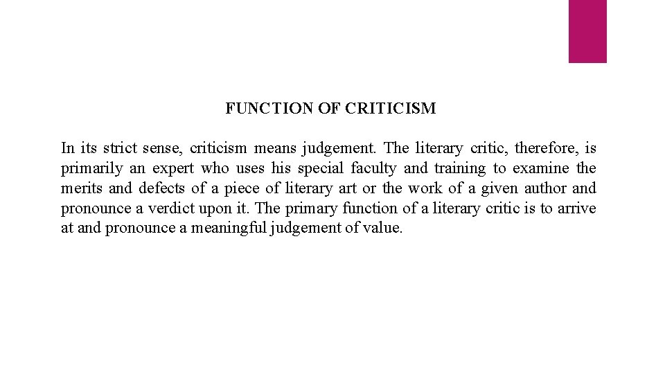 FUNCTION OF CRITICISM In its strict sense, criticism means judgement. The literary critic, therefore,