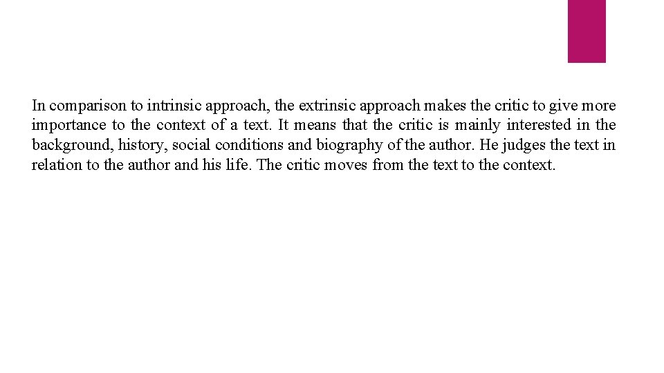 In comparison to intrinsic approach, the extrinsic approach makes the critic to give more